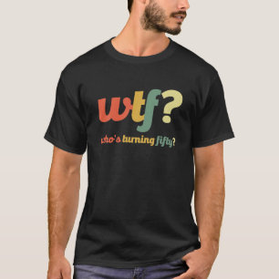 WTF som vrider 50 år för 50:e födelsedag T Shirt