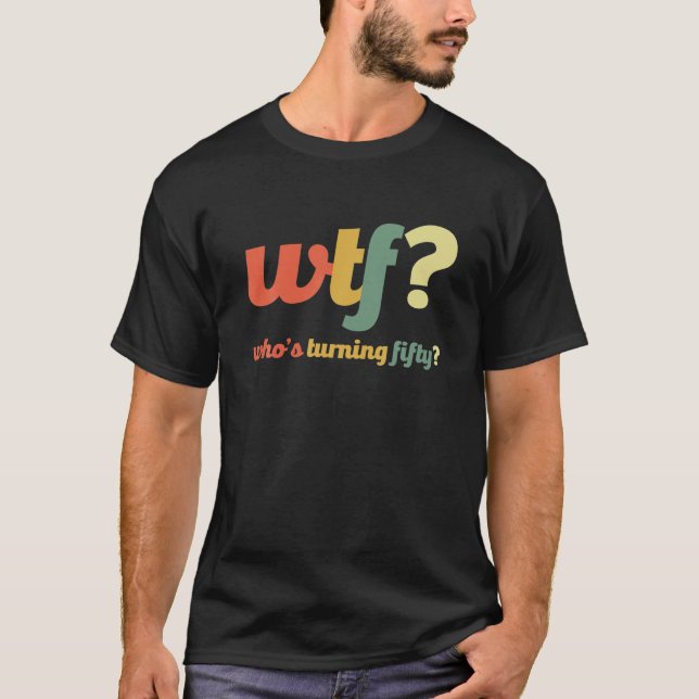WTF som vrider 50 år för 50:e födelsedag T Shirt (Framsida)