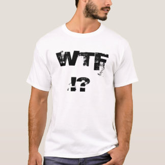 WTF!? TEE SHIRT