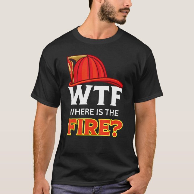 WTF Var är brandsfonen Fireman Humor Firefigh? T Shirt (Framsida)
