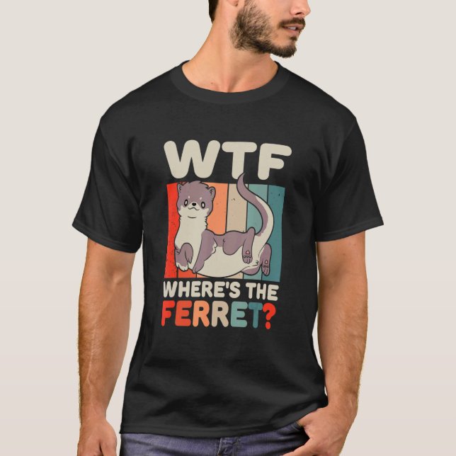 WTF Var är Ferret Animal? T Shirt (Framsida)