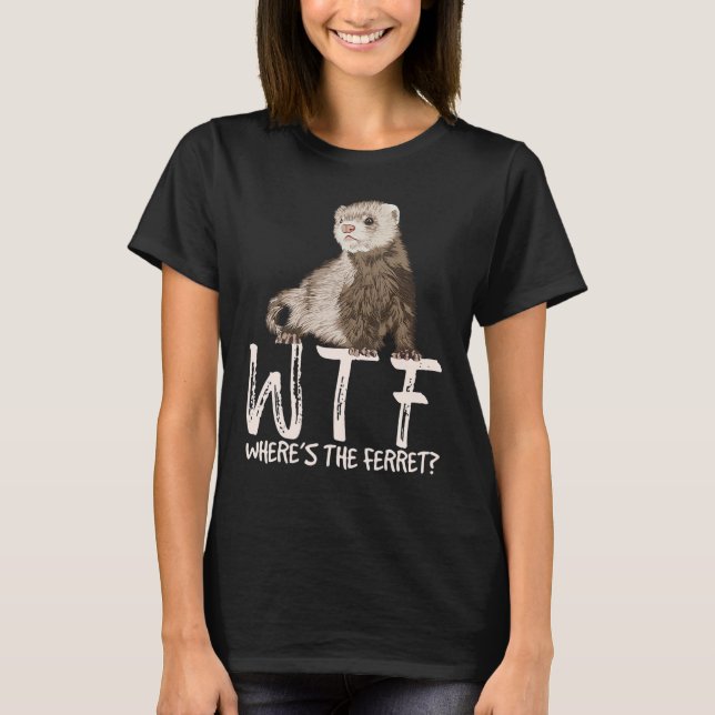 WTF Var är Ferret Animal? T Shirt (Framsida)