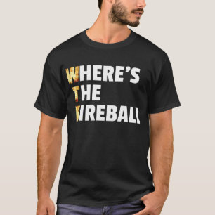 WTF var är Fireball? T Shirt