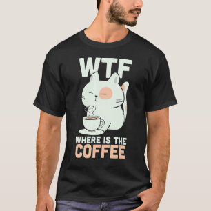 WTF var är kaffekoffeindomaren Kattunge? T Shirt