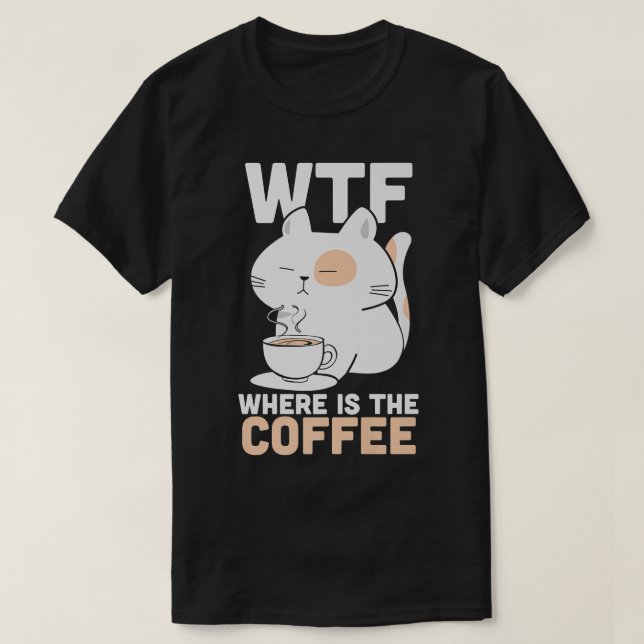 WTF var är kaffekoffeindomaren Kattunge? T Shirt (Design framsida)