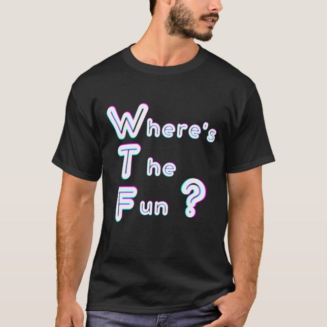 WTF - var är roligten? T Shirt (Framsida)