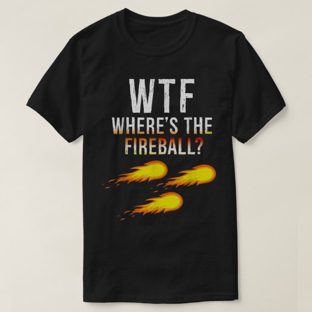 WTF var i Fireball T Shirt (Design framsida)