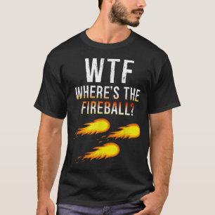 WTF var i Fireball T Shirt