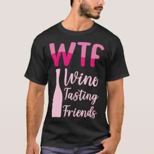 WTF Vin Tasting Friends 36 T Shirt