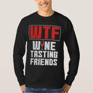 WTF Vin Tasting Friends Drinking Vin T Shirt