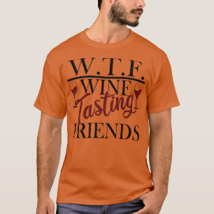WTF Vin Tasting Friends Funny Alkohol Drinking Bo T Shirt