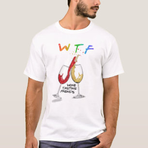 WTF Vin Tasting Friends Funny Drinking Best Frien T Shirt