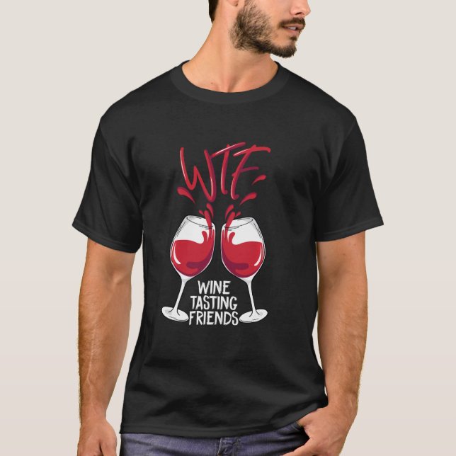 WTF Vin Tasting Friends Funny Drinking Party Gift T Shirt (Framsida)