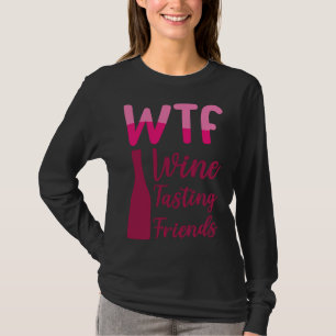 Wtf Vin Tasting Friends Party Drinking T Shirt
