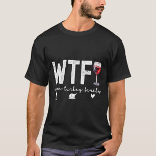 Wtf Vin Turkey Family Thanksgiving Dinner Funny F T Shirt