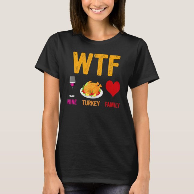 WTF Vin Turkiet-familjens Thanksgiving Dag 2 T Shirt (Framsida)