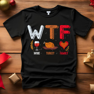 WTF - Vin Turkiet-familjens Thanksgiving T Shirt