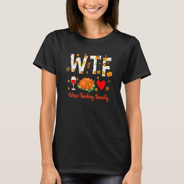 WTF Vin Turkiet Family Vin Älskare Thanksgiving Ma T Shirt (Framsida)