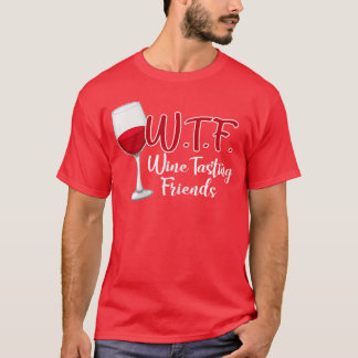 WTF Vinprovande Vänner Drickande Present rolig T Shirt