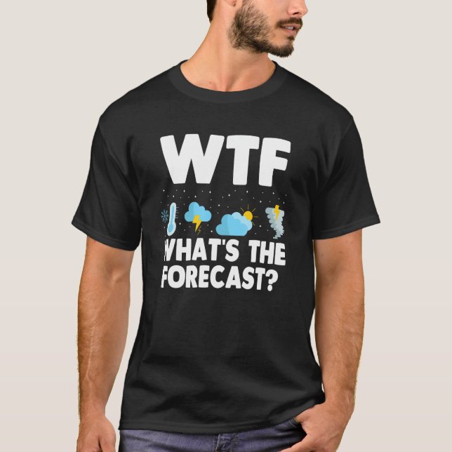 WTF What's Prorecast Meteorology Funny Weatherm T Shirt (Framsida)