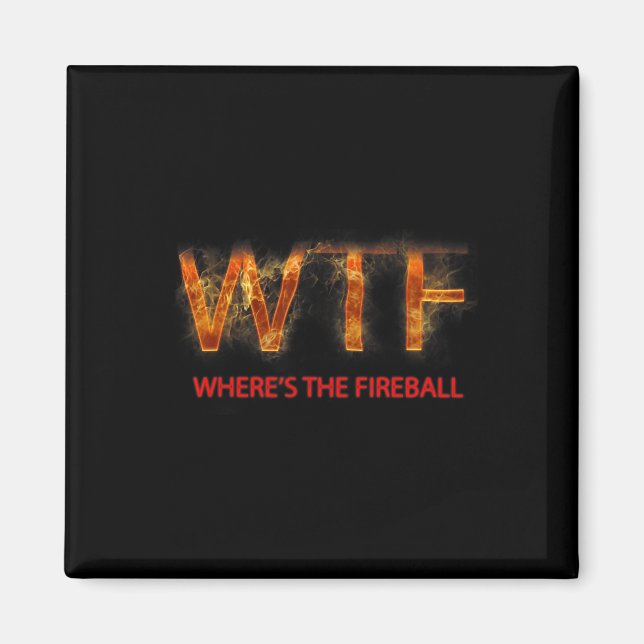 Wtf where39s Fireball Magnet (Framsidan)