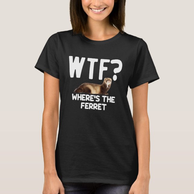 WTF Wheres The Ferret  Mustelid Furry Animal Lover T Shirt (Framsida)