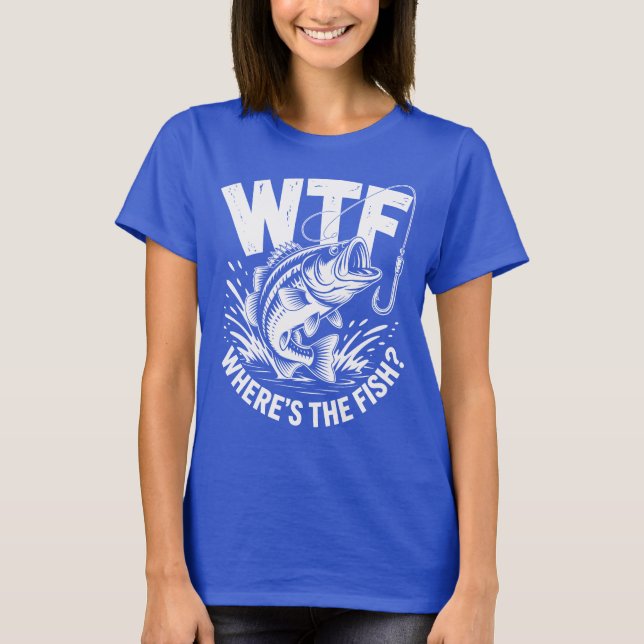 Wtf Wheres The Fish Fishing Theme Funny  T Shirt (Framsida)