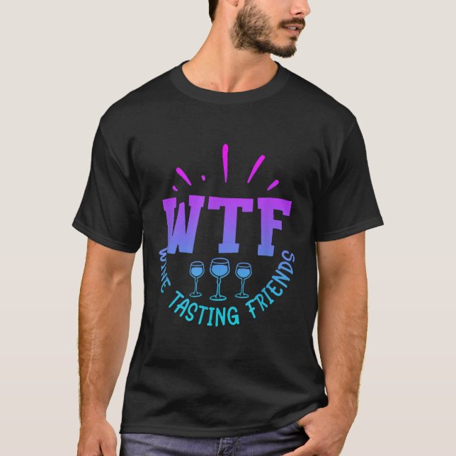 Wtf Wine Tasting Friends Drinking Funny Saying Quo T Shirt (Framsida)