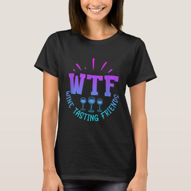 Wtf Wine Tasting Friends Drinking Funny Saying Quo T Shirt (Framsida)