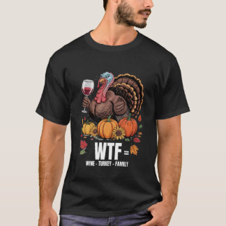 WTF Wine Turkey Family Funny Thanksgiving for Men  T Shirt
