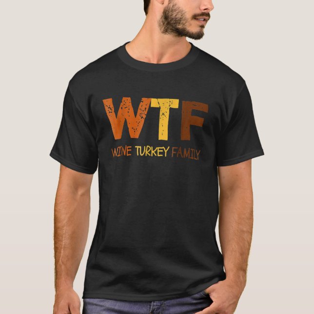 WTF Wine Turkey Family Funny Thanksgiving T Shirt (Framsida)