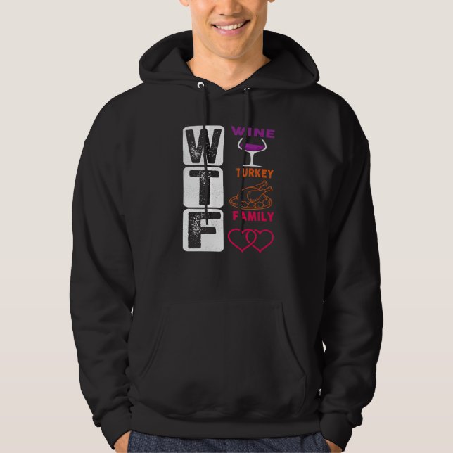 WTF Wine Turkey Family Happy Thanksgiving Day Hoodie (Framsida)