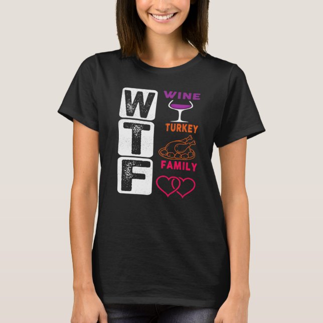 WTF Wine Turkey Family Happy Thanksgiving Day T Shirt (Framsida)