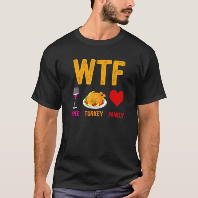 WTF Wine Turkey Family   Thanksgiving Day 1 T Shirt (Framsida)