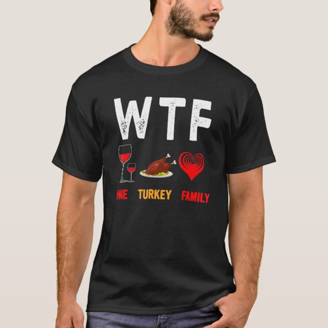 WTF Wine Turkey Family   Thanksgiving Day 4 T Shirt (Framsida)