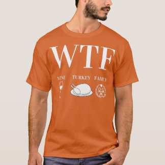 WTF Wine Turkey Family Thanksgiving Day Funny Gift T Shirt