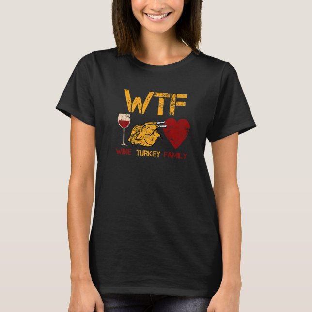 WTF Wine Turkey Family  Thanksgiving Dinner Turkey T Shirt (Framsida)