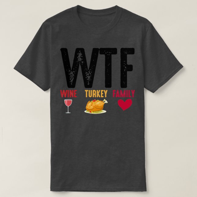 WTF Wine Turkey Family Thanksgiving  T Shirt (Design framsida)