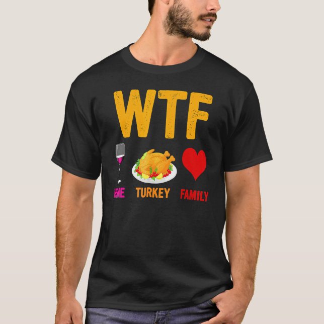 WTF-Wine Turkey Family  Wine  Thanksgiving Day T Shirt (Framsida)