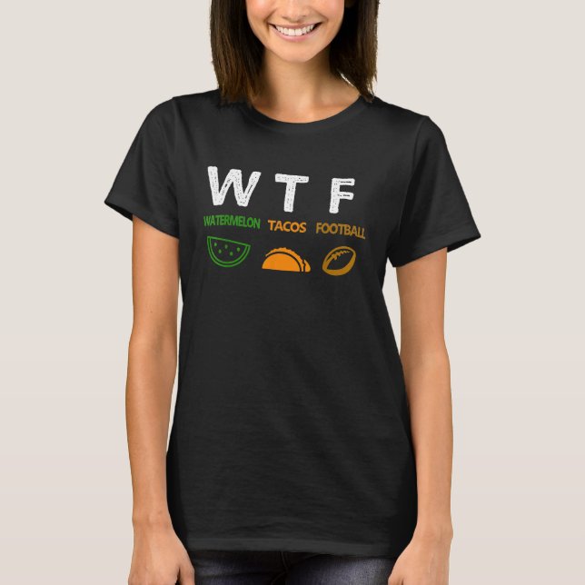 WTF Wine Turkey Family  WTF Watermelon Tacos Footb T Shirt (Framsida)