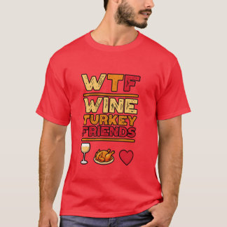 WTF Wineurkey Friends and Family Funnyhanksgiv gif T Shirt