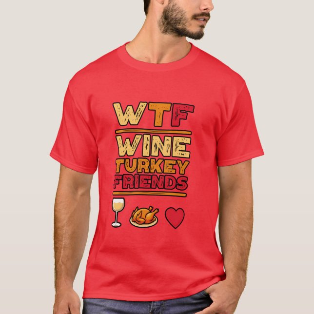 WTF Wineurkey Friends and Family Funnyhanksgiv gif T Shirt (Framsida)