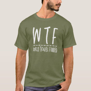 WTF World Travel Funny Pension Wanderlust T Shirt