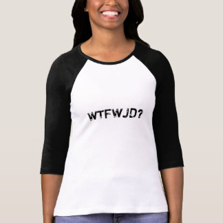 WTFWJD? T-SHIRT