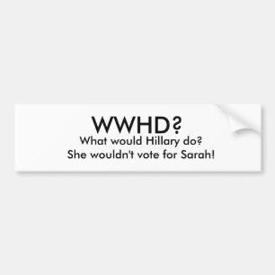 WWHD? , Skulle vad Hillary gör? Hon skulle inte Bildekal