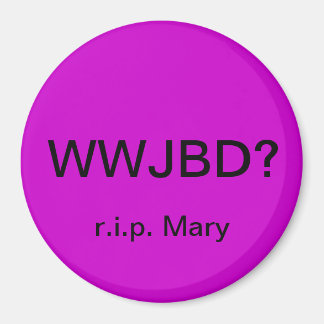 WWJBD? Bilmagnet med r.i.p. Mary Magnet