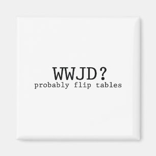 Wwjd Förmodligen Vänder Bord Kristen Humor Magnet