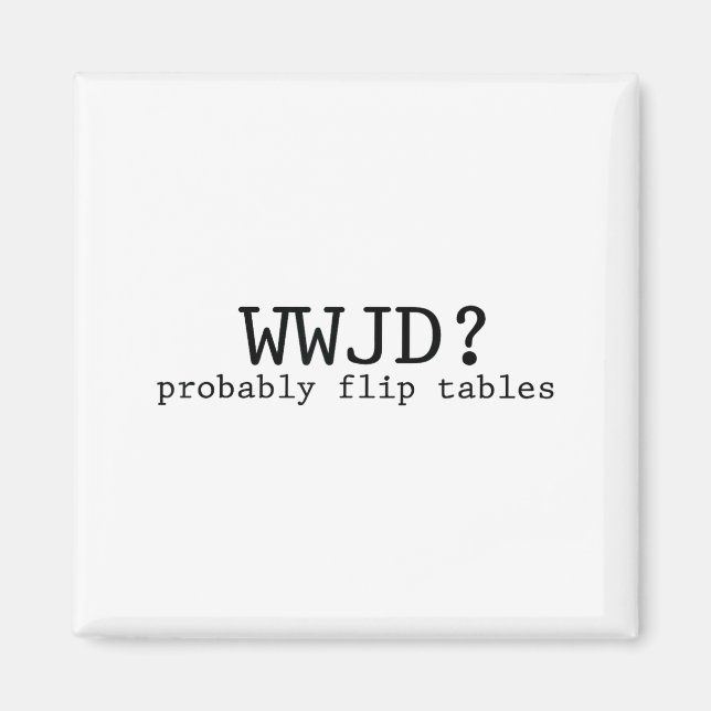 Wwjd Förmodligen Vänder Bord Kristen Humor Magnet (Framsidan)