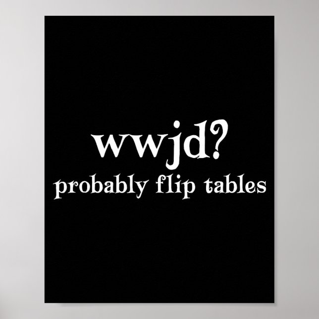 Wwjd Probably Flip Tables Funny Christian Humor  Poster (Framsidan)