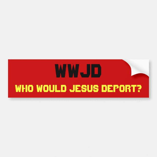 WWJD, Vem skulle Jesus deportera? Bildekal (Framsidan)